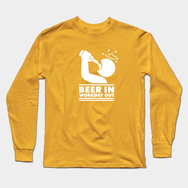 Beer in - Workday out (white) Long Sleeve T-Shirt by hardwear